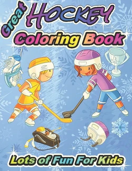 Great Hockey Coloring Book Lots of Fun for Kids: Fun Hockey Coloring Book For Your Little Boys And Girls, Kids, Toddlers, Kindergartens - Paperback