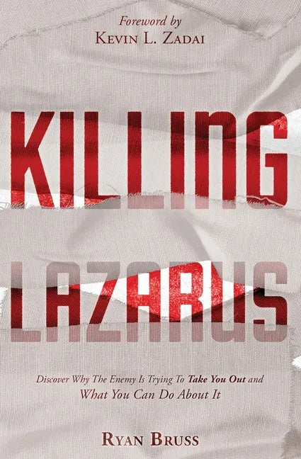 Killing Lazarus: Discover Why The Enemy Is Trying To Take You Out And What You Can Do About It - Paperback