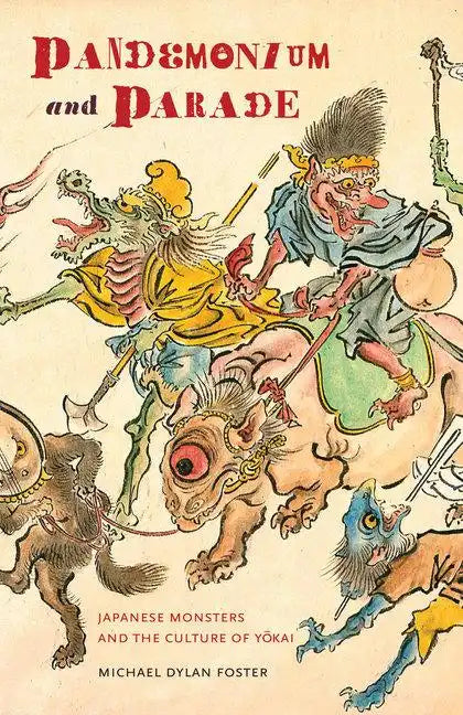 Pandemonium and Parade: Japanese Monsters and the Culture of Yokai - Paperback