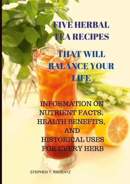 Five Herbal Tea Recipes to Balance Your Life. - Paperback