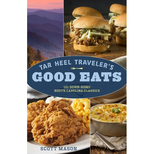 Tar Heel Traveler's Good Eats: 101 Down-Home North Carolina Classics - Paperback