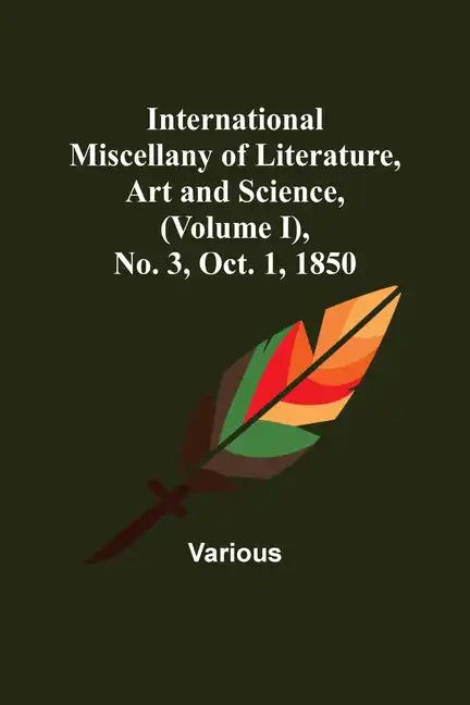 International Miscellany of Literature, Art and Science, (Volume I), No. 3, Oct. 1, 1850 - Paperback