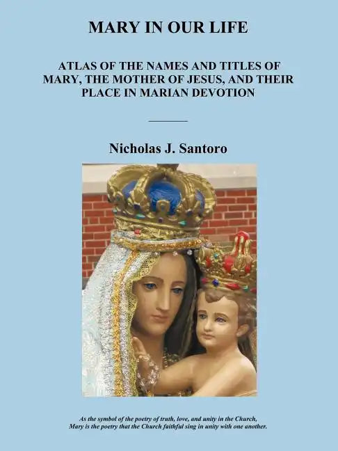 Mary in Our Life: Atlas of the Names and Titles of Mary, the Mother of Jesus, and Their Place in Marian Devotion - Paperback