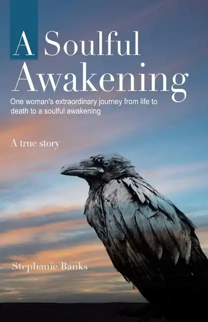 A Soulful Awakening: One Woman's Extraordinary Journey From Life to Death to a Soulful Awakening - Paperback