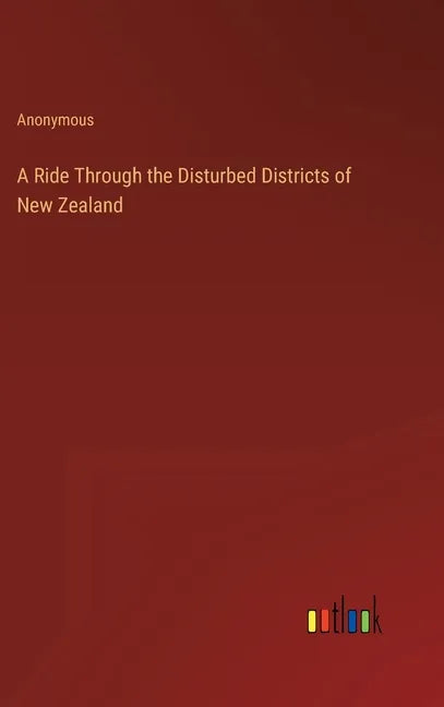 A Ride Through the Disturbed Districts of New Zealand - Hardcover