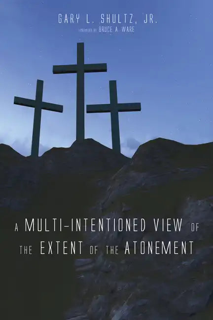 A Multi-Intentioned View of the Extent of the Atonement - Paperback