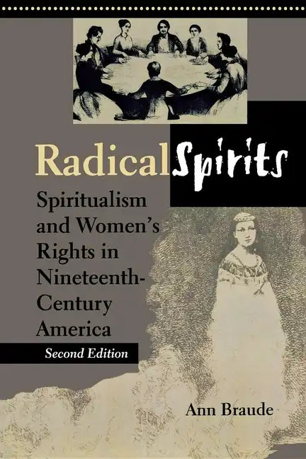 Radical Spirits, Second Edition: Spiritualism and Women's Rights in Nineteenth-Century America - Paperback