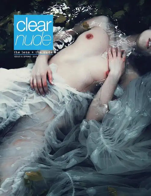 Clear Nude: The Lens + the Nude, Issue IV, Summer 2015 - Paperback
