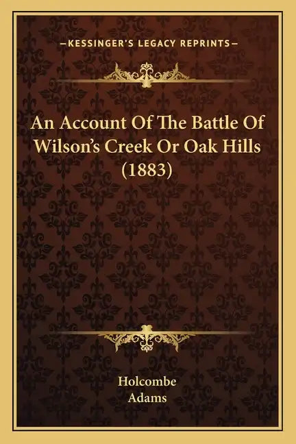 An Account Of The Battle Of Wilson's Creek Or Oak Hills (1883) - Paperback