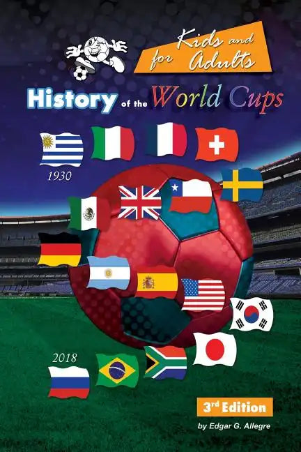 History of the World Cups for Kids and adults: Uruguay 1930 to Russia 2018 - Paperback