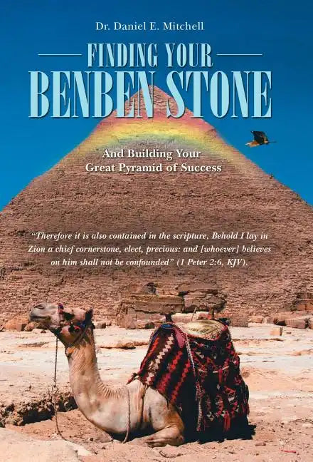Finding Your Benben Stone: And Building Your Great Pyramid of Success - Hardcover