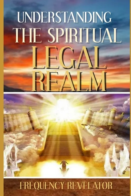 Understanding the Spiritual Legal Realm - Paperback