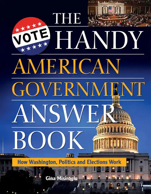 The Handy American Government Answer Book: How Washington, Politics and Elections Work - Paperback