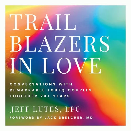 Trailblazers In Love: Conversations With Remarkable LGBTQ Couples Together 20+ Years - Paperback