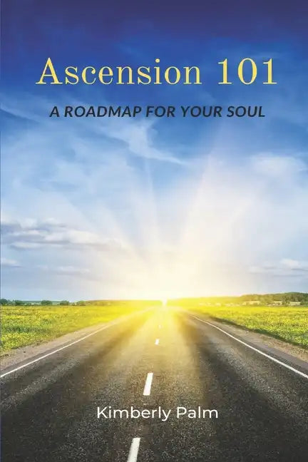 Ascension 101: A Roadmap For Your Soul - Paperback