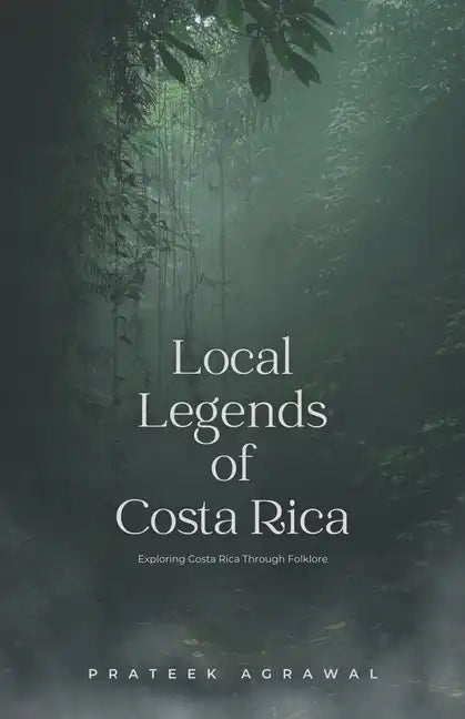 Local Legends of Costa Rica: Exploring Costa Rica Through Folklore - Paperback