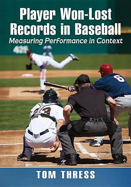 Player Won-Lost Records in Baseball: Measuring Performance in Context - Paperback