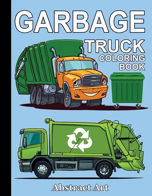 Garbage Truck Coloring Book: For Toddlers, Preschool and Kindergarten Kids Who Love Trucks - Paperback
