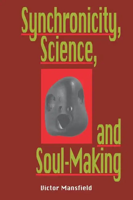 Synchronicity, Science, and Soulmaking: Understanding Jungian Syncronicity Through Physics, Buddhism, and Philosphy - Paperback