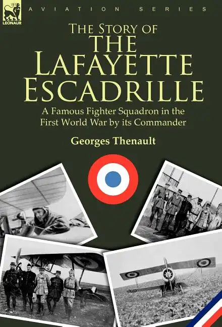 The Story of the Lafayette Escadrille: a Famous Fighter Squadron in the First World War by its Commander - Hardcover