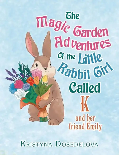 The Magic Garden Adventures of the Little Rabbit Girl Called K: And Her Friend Emily - Paperback