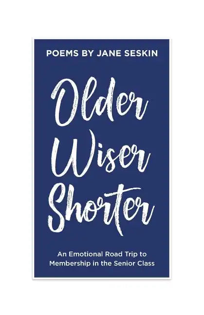 Older, Wiser, Shorter: An Emotional Road Trip to Membership in the Senior Class - Paperback