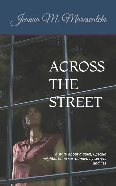 Across the Street: A story about a quiet, upscale neighborhood surrounded by secrets and lies - Paperback