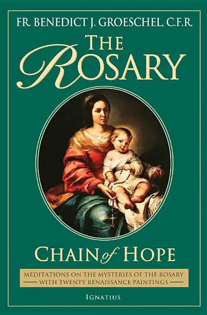 The Rosary: Chain of Hope: Meditations on the Mysteries of the Rosary with 20 Renaissance Paintings - Paperback