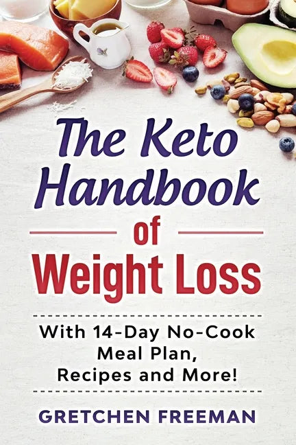 The Keto Handbook of Weight Loss: With 14-Day No-Cook Meal Plan, Recipes and More! - Paperback