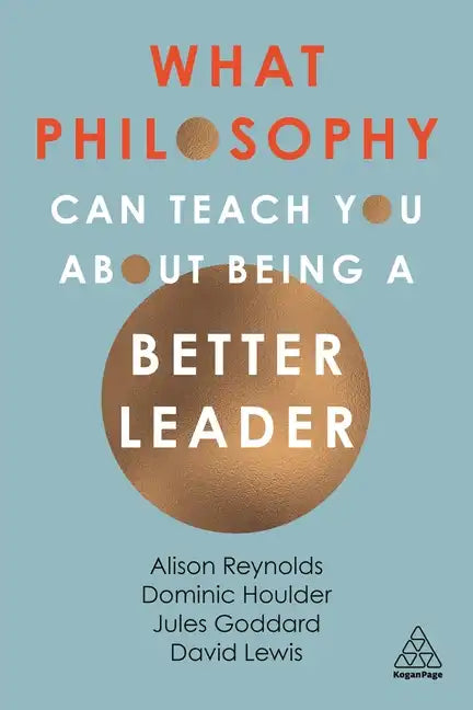 What Philosophy Can Teach You about Being a Better Leader - Paperback
