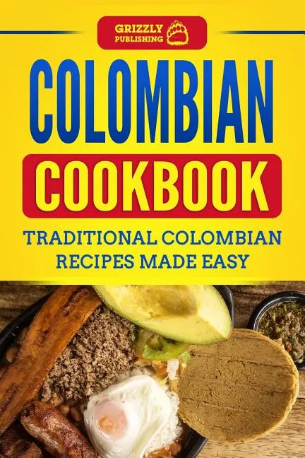 Colombian Cookbook: Traditional Colombian Recipes Made Easy - Paperback