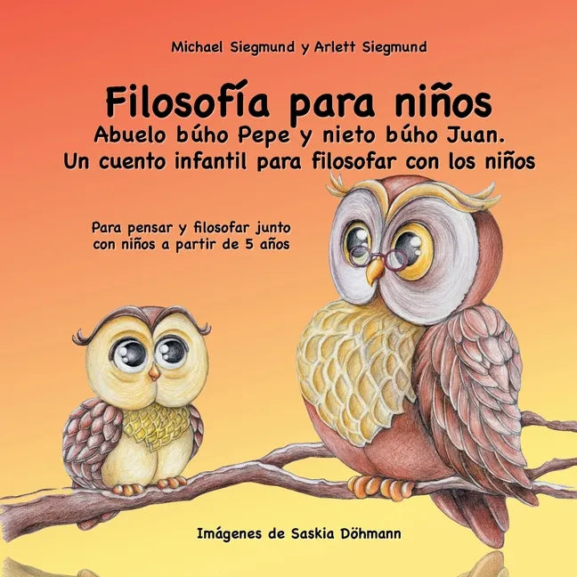 Filosofía para niños. Abuelo búho Pepe y nieto búho Juan. Un cuento infantil para filosofar con los niños: Para pensar y filosofar junto con niños a p - Paperback