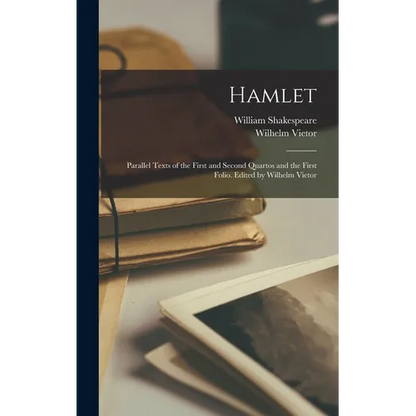 Hamlet; Parallel Texts of the First and Second Quartos and the First Folio. Edited by Wilhelm Vietor - Hardcover