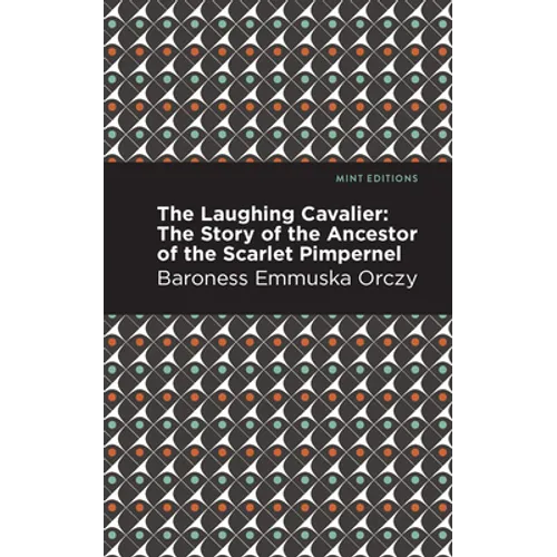 The Laughing Cavalier: The Story of the Ancestor of the Scarlet Pimpernel - Hardcover