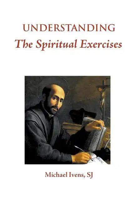 Understanding the Spiritual Exercises: Text and Commentary: A Handbook for Retreat Directors - Paperback