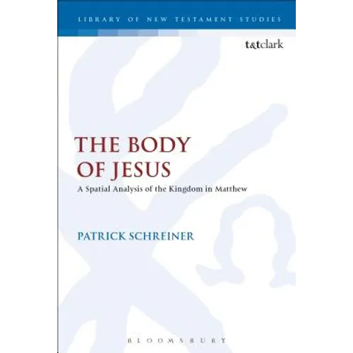 The Body of Jesus: A Spatial Analysis of the Kingdom in Matthew - Paperback