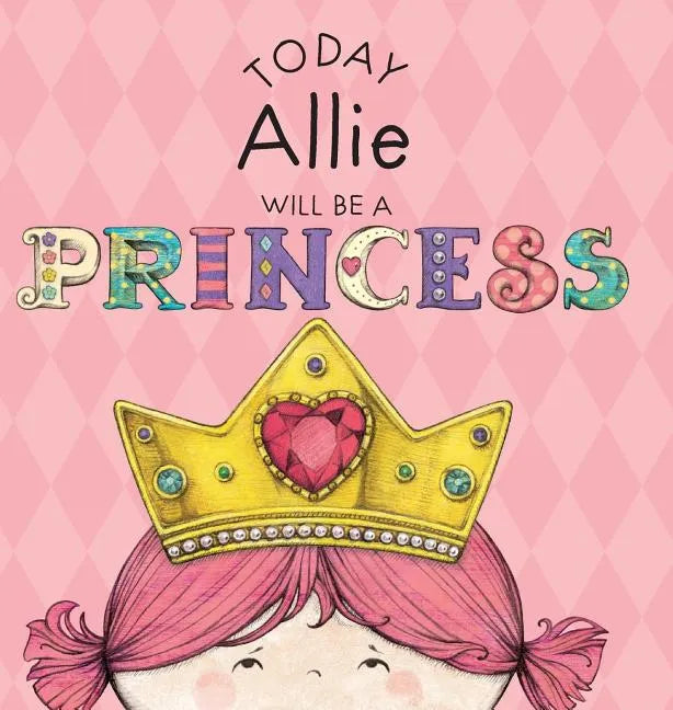 Today Allie Will Be a Princess - Hardcover