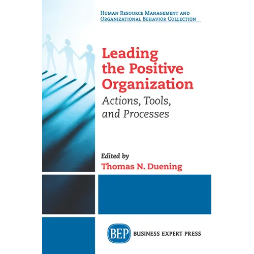Leading The Positive Organization: Actions, Tools, and Processes - Paperback