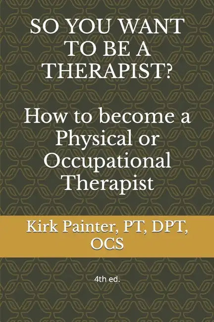 SO YOU WANT TO BE A THERAPIST? How to become a Physical or Occupational Therapist - Paperback