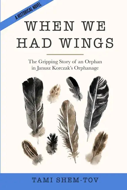 When We Had Wings: The Gripping Story of an Orphan in Janusz Korczak's Orphanage. A Historical Novel - Paperback