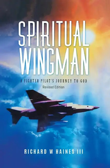 Spiritual Wingman: A Fighter Pilot's Journey To God - Hardcover