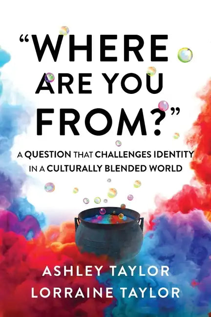 "Where Are You From?": A Question That Challenges Identity in a Culturally Blended World - Paperback