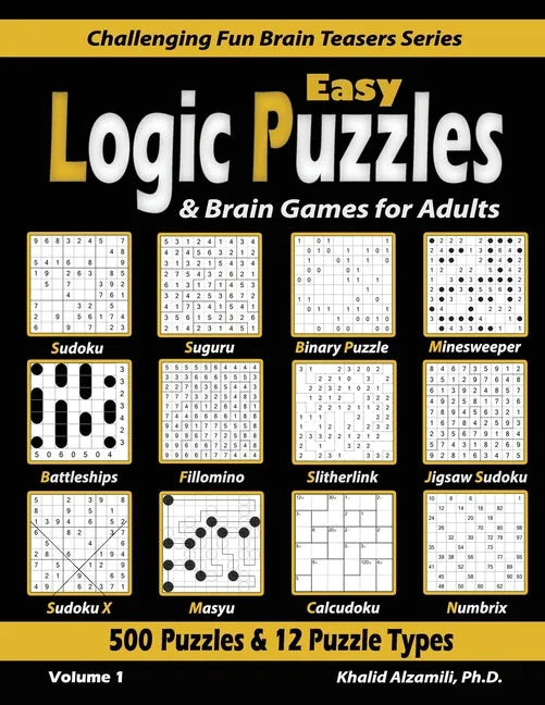 Easy Logic Puzzles & Brain Games for Adults: 500 Puzzles & 12 Puzzle Types (Sudoku, Fillomino, Battleships, Calcudoku, Binary Puzzle, Slitherlink, Sud - Paperback
