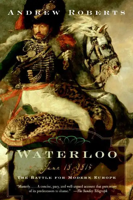 Waterloo: June 18, 1815: The Battle for Modern Europe - Paperback