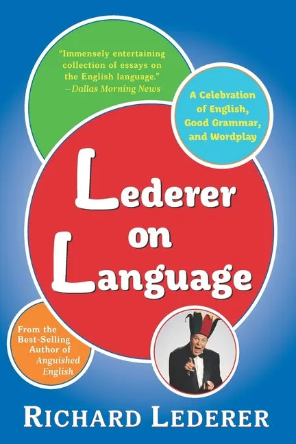 Lederer on Language: A Celebration of English, Good Grammar, and Wordplay - Paperback