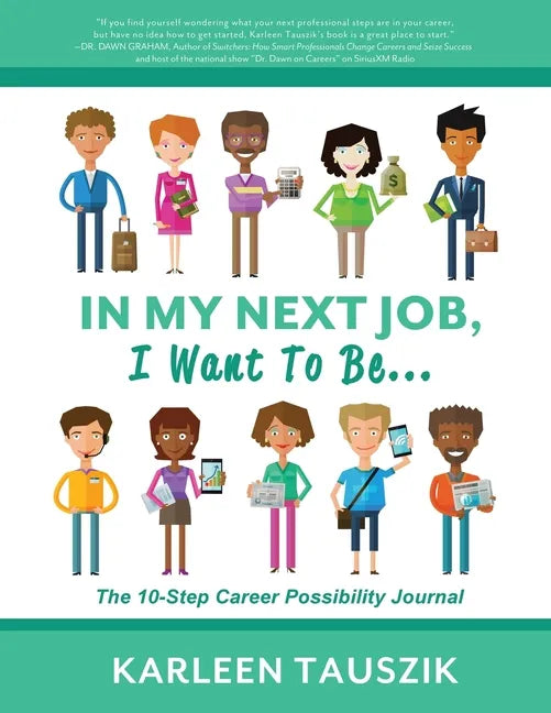 In My Next Job, I Want To Be...: The 10-Step Career Possibility Journal - Paperback