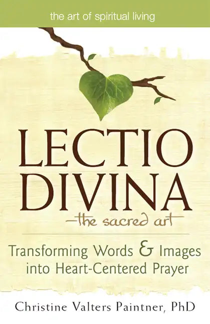 Lectio Divina--The Sacred Art: Transforming Words & Images Into Heart-Centered Prayer - Hardcover