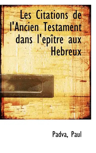 Les Citations de l'Ancien Testament Dans l'Épître Aux Hébreux - Paperback