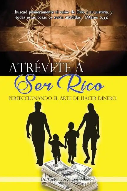 Atrevete a Ser Rico: Perfeccionando el Arte de Hacer Dinero - Paperback
