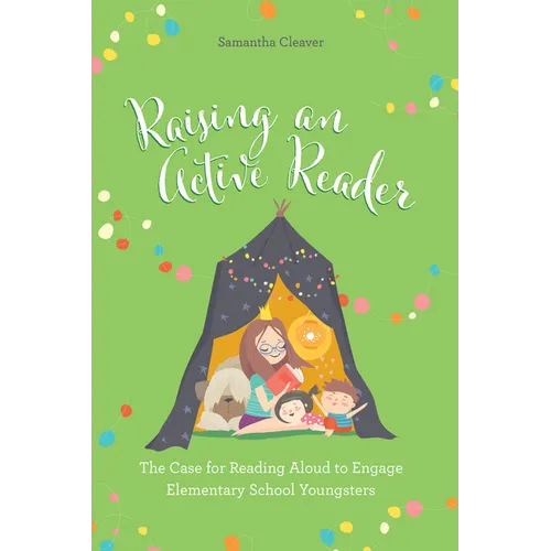 Raising an Active Reader: The Case for Reading Aloud to Engage Elementary School Youngsters - Paperback